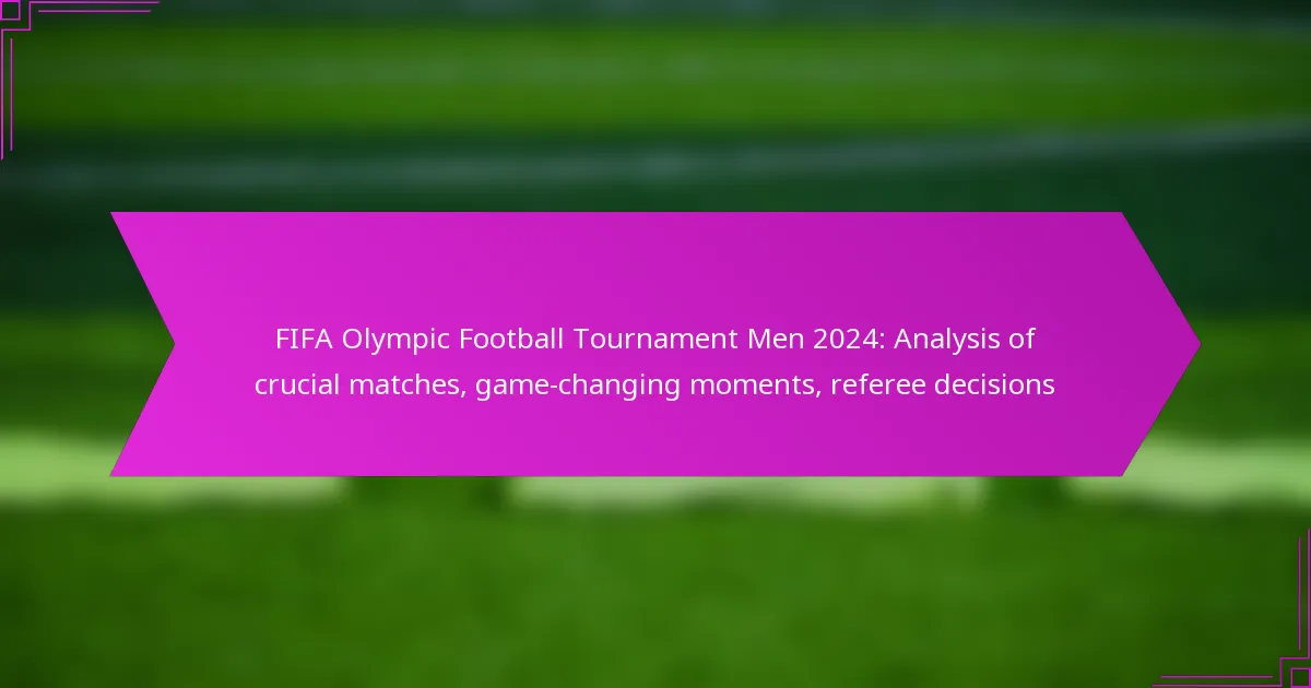 FIFA Olympic Football Tournament Men 2024: Analysis of crucial matches, game-changing moments, referee decisions