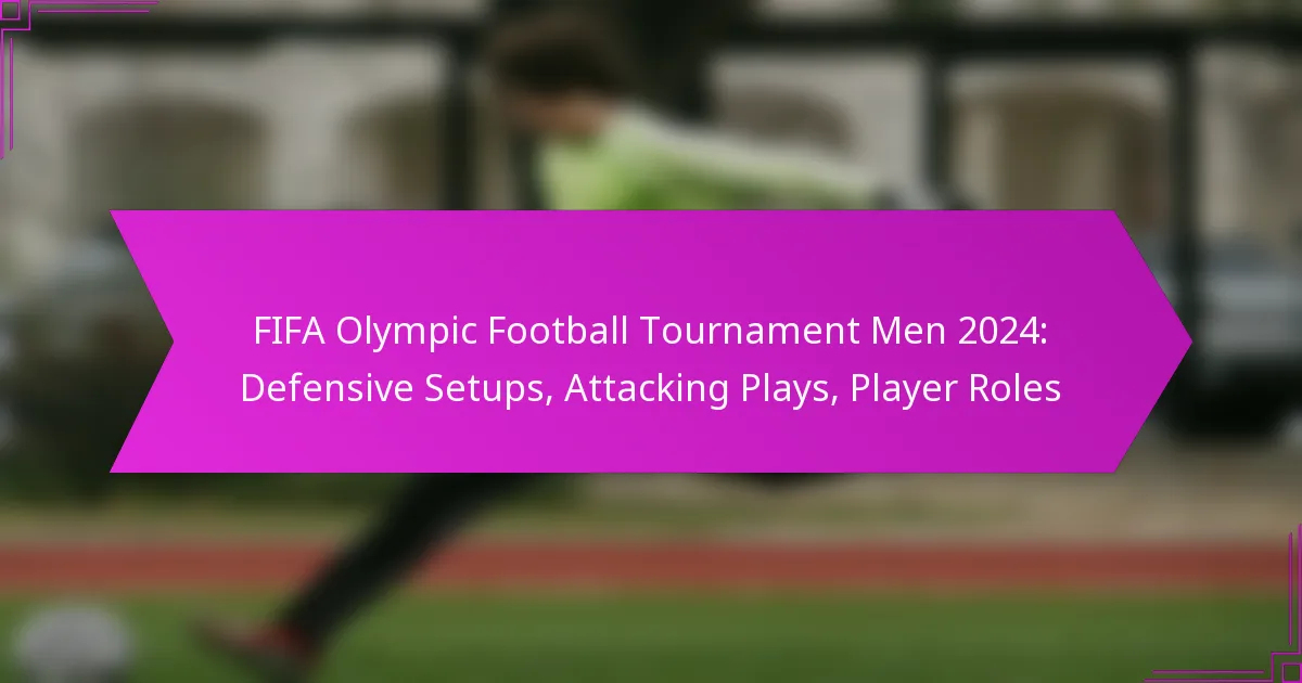 FIFA Olympic Football Tournament Men 2024: Defensive Setups, Attacking Plays, Player Roles