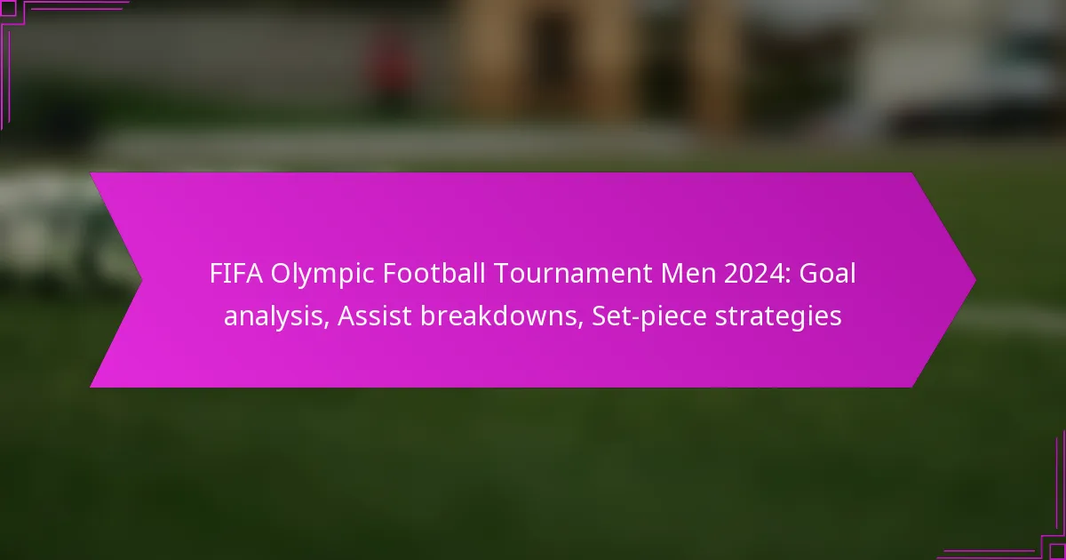 FIFA Olympic Football Tournament Men 2024: Goal analysis, Assist breakdowns, Set-piece strategies
