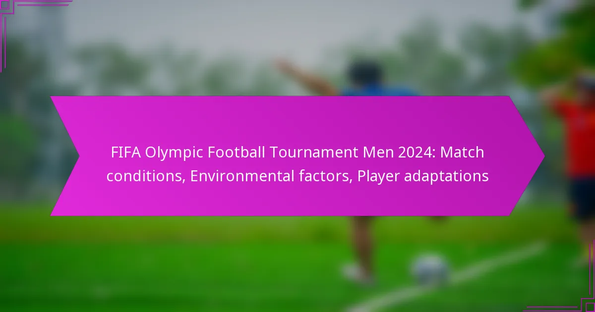 FIFA Olympic Football Tournament Men 2024: Match conditions, Environmental factors, Player adaptations