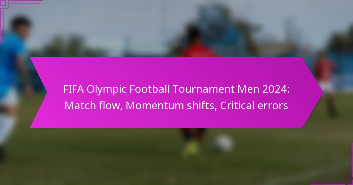 FIFA Olympic Football Tournament Men 2024: Match flow, Momentum shifts, Critical errors