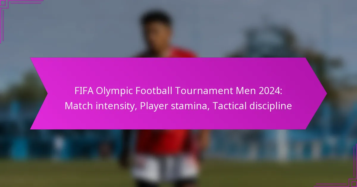 FIFA Olympic Football Tournament Men 2024: Match intensity, Player stamina, Tactical discipline