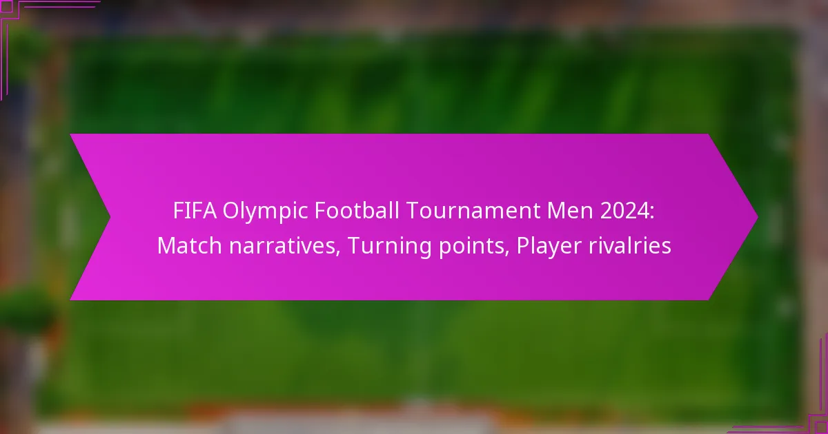 FIFA Olympic Football Tournament Men 2024: Match narratives, Turning points, Player rivalries