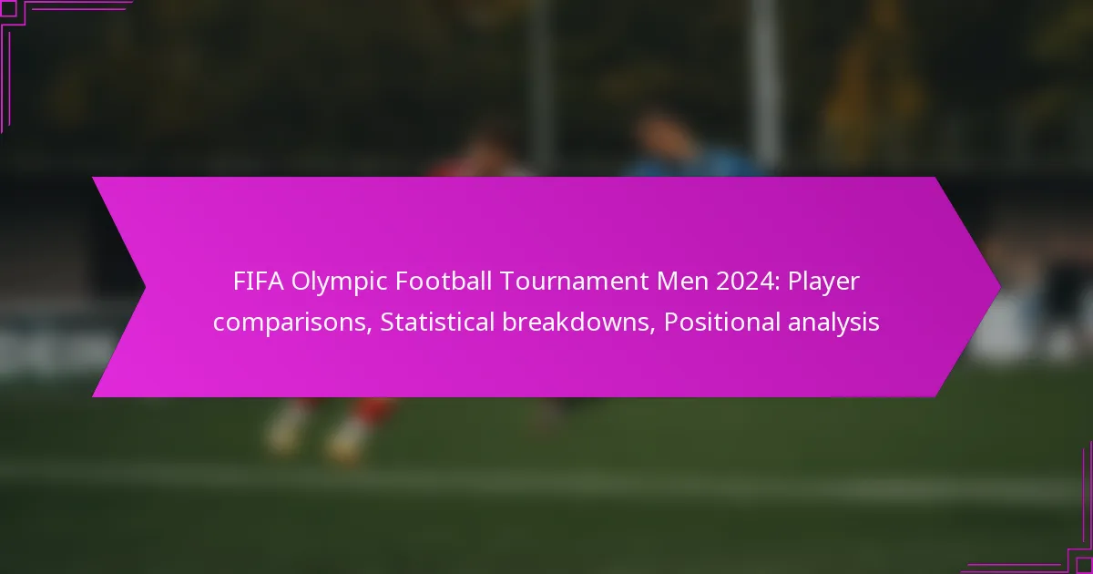 FIFA Olympic Football Tournament Men 2024: Player comparisons, Statistical breakdowns, Positional analysis