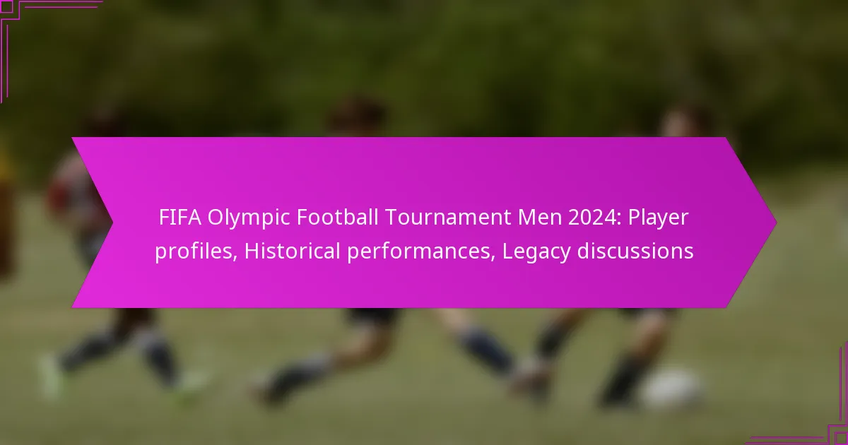 FIFA Olympic Football Tournament Men 2024: Player profiles, Historical performances, Legacy discussions