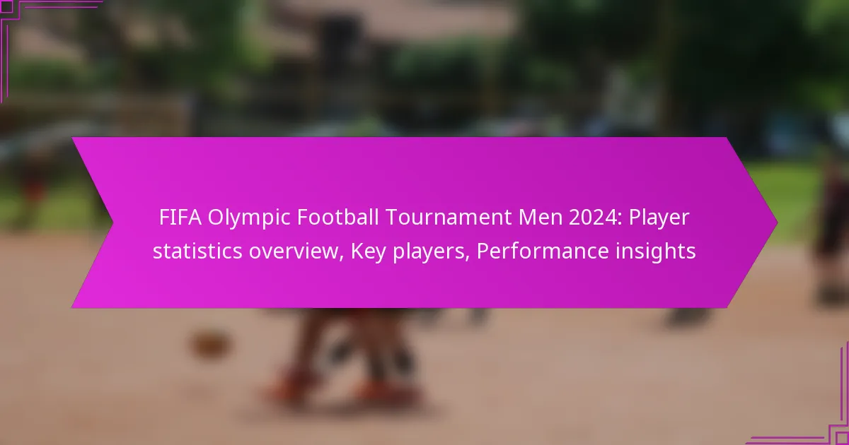 FIFA Olympic Football Tournament Men 2024: Player statistics overview, Key players, Performance insights