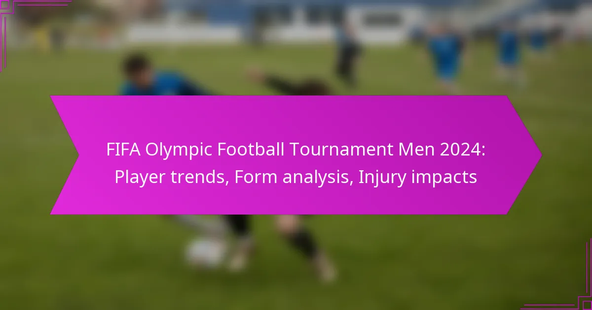 FIFA Olympic Football Tournament Men 2024: Player trends, Form analysis, Injury impacts