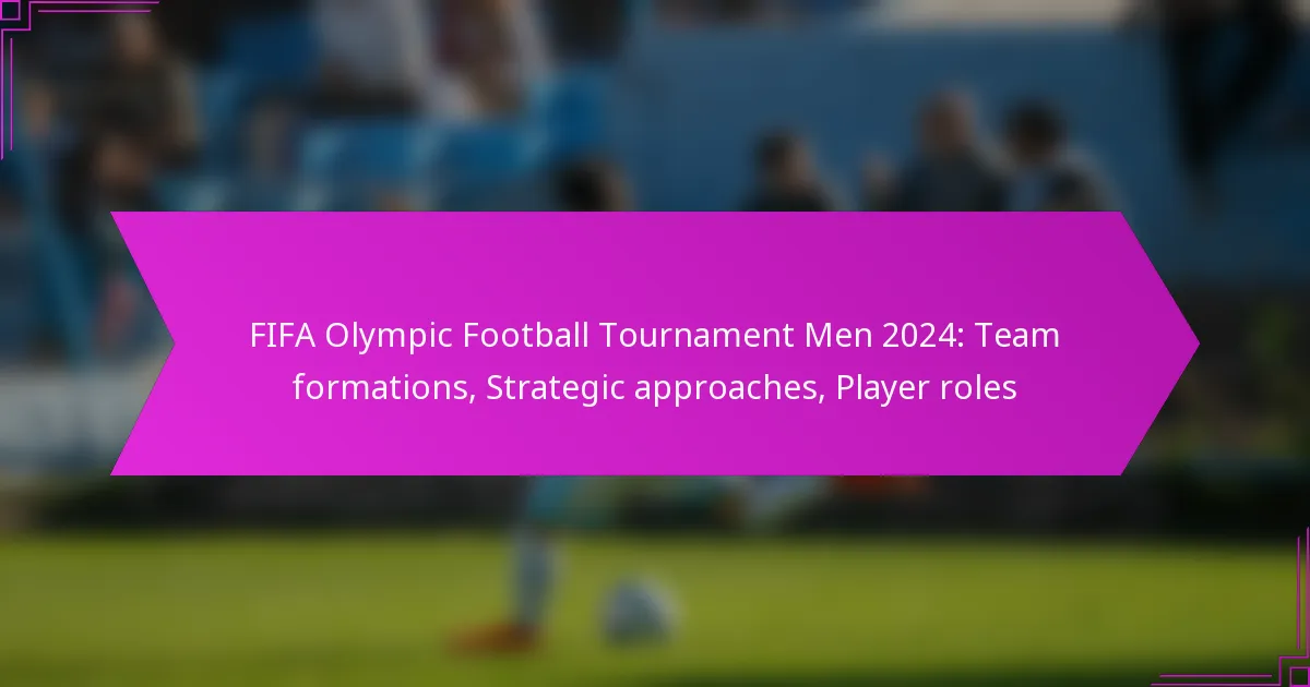 FIFA Olympic Football Tournament Men 2024: Team formations, Strategic approaches, Player roles