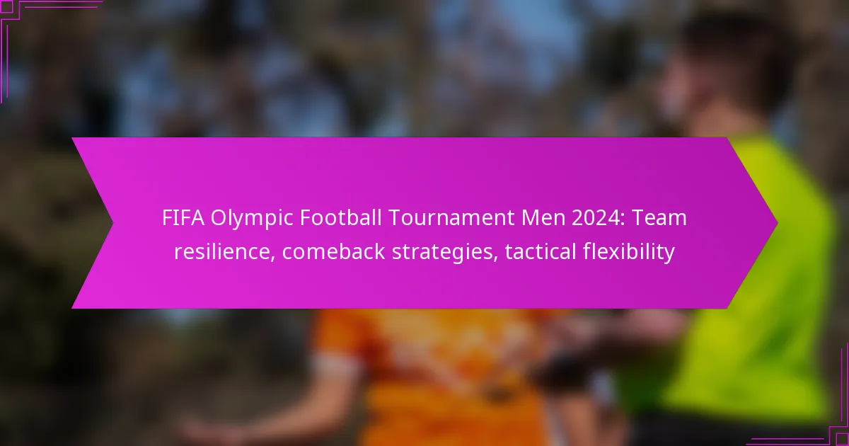 FIFA Olympic Football Tournament Men 2024: Team resilience, comeback strategies, tactical flexibility
