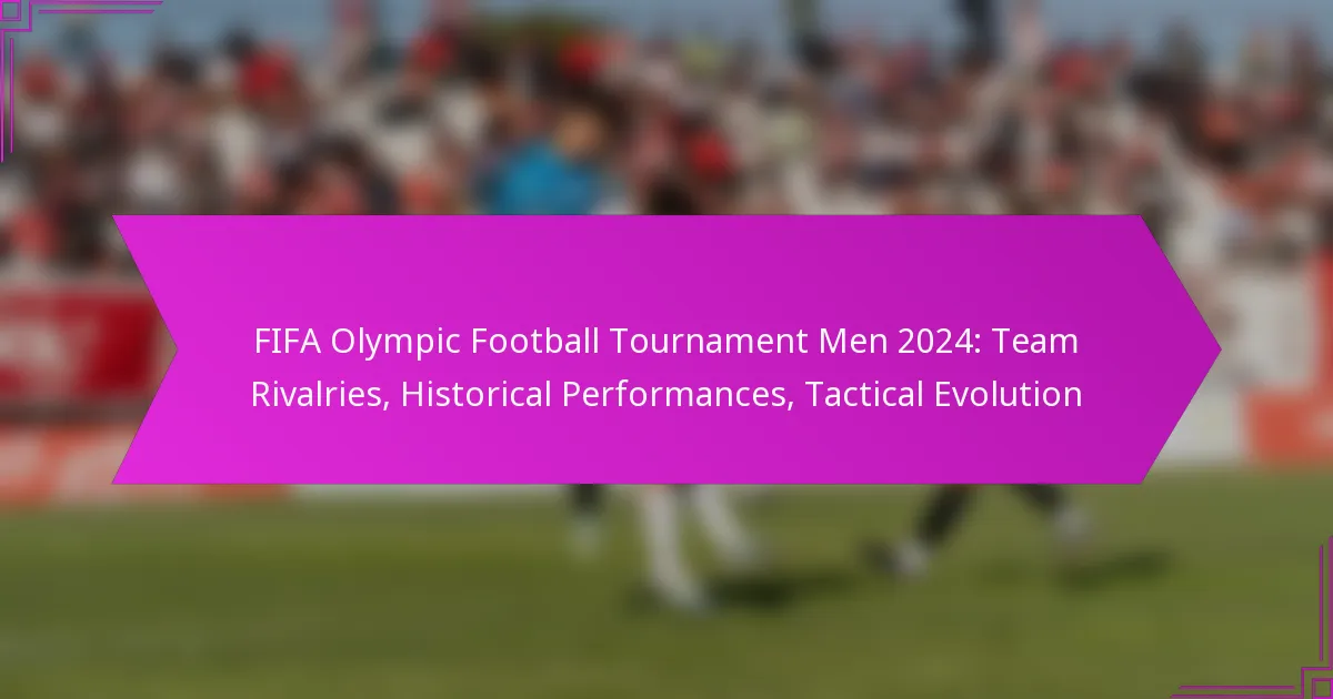 FIFA Olympic Football Tournament Men 2024: Team Rivalries, Historical Performances, Tactical Evolution