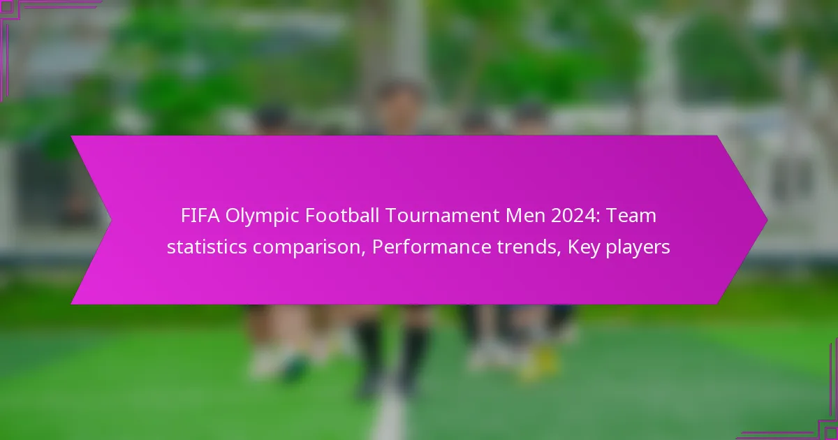 FIFA Olympic Football Tournament Men 2024: Team statistics comparison, Performance trends, Key players