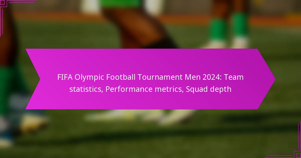 FIFA Olympic Football Tournament Men 2024: Team statistics, Performance metrics, Squad depth