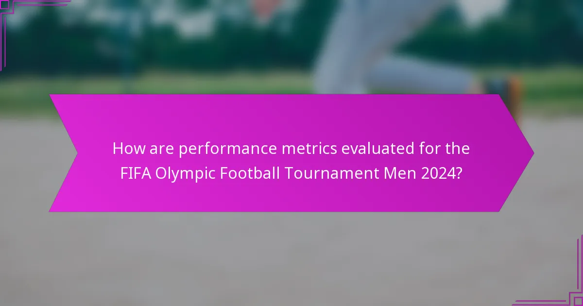 How are performance metrics evaluated for the FIFA Olympic Football Tournament Men 2024?