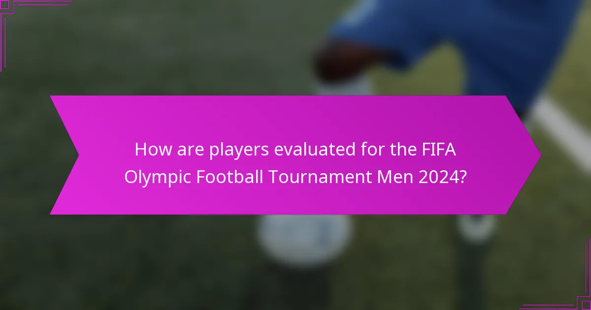 How are players evaluated for the FIFA Olympic Football Tournament Men 2024?