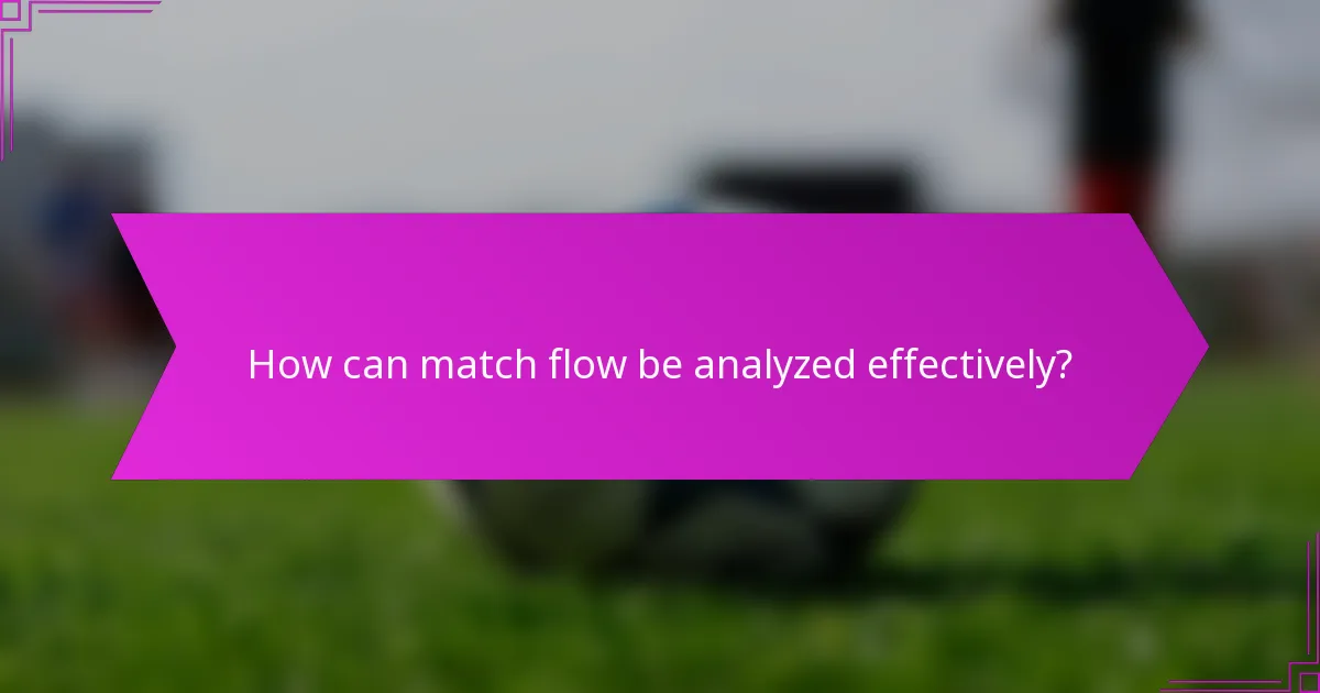 How can match flow be analyzed effectively?