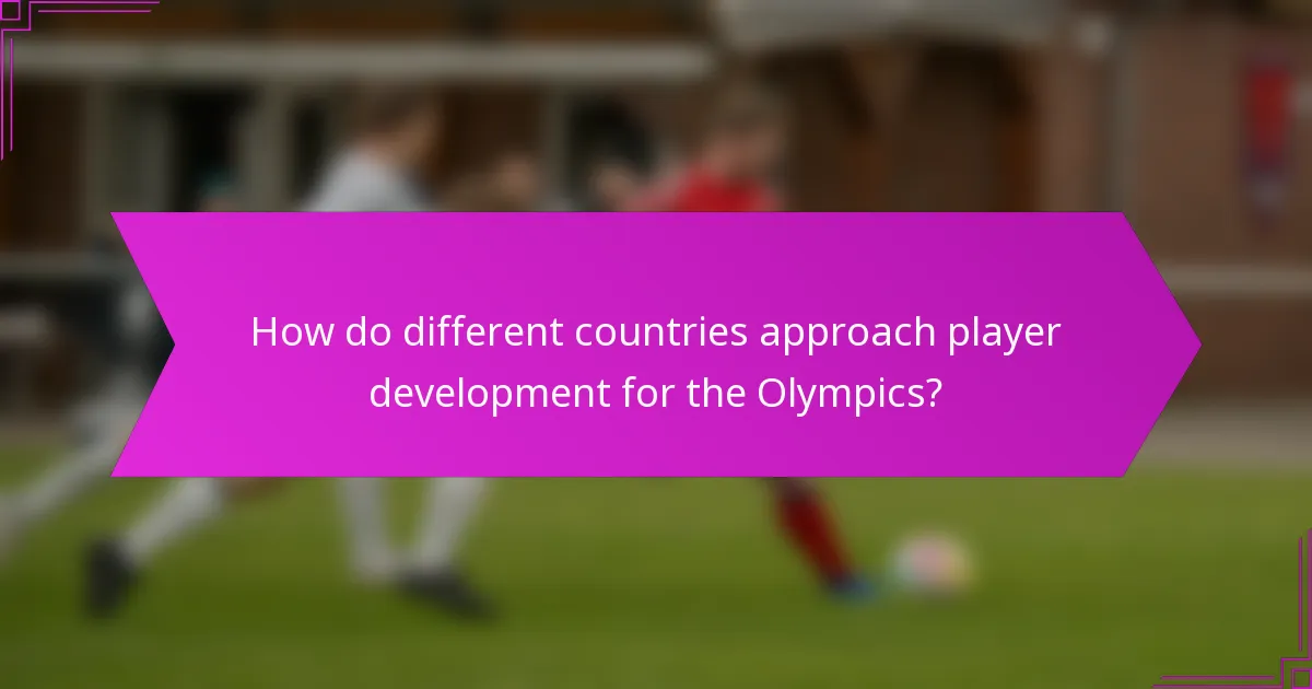 How do different countries approach player development for the Olympics?