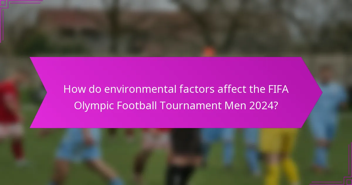 How do environmental factors affect the FIFA Olympic Football Tournament Men 2024?