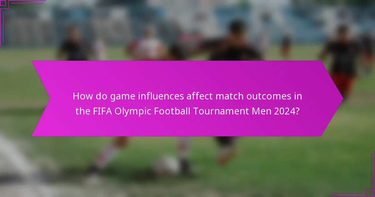 How do game influences affect match outcomes in the FIFA Olympic Football Tournament Men 2024?