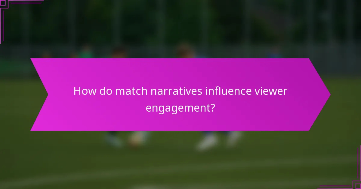 How do match narratives influence viewer engagement?