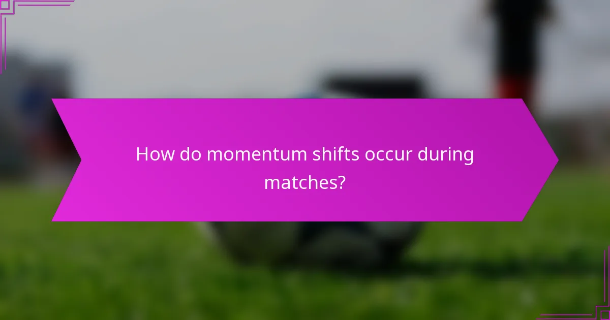 How do momentum shifts occur during matches?