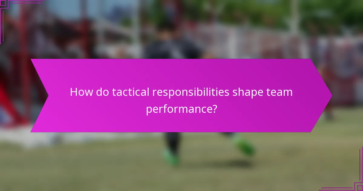 How do tactical responsibilities shape team performance?