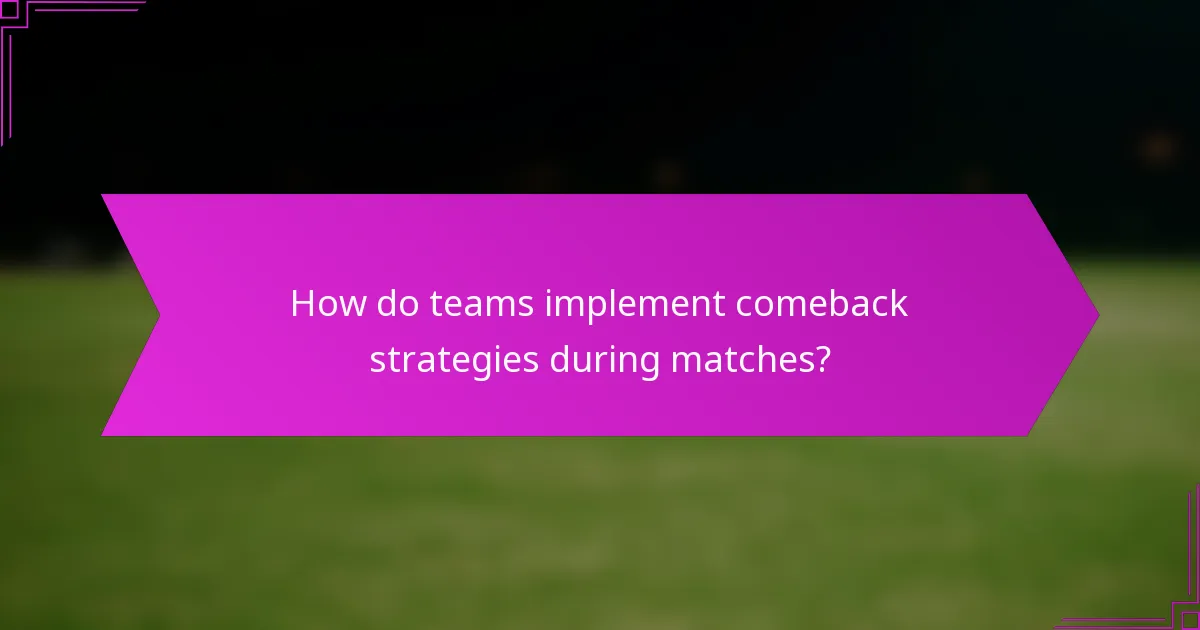 How do teams implement comeback strategies during matches?