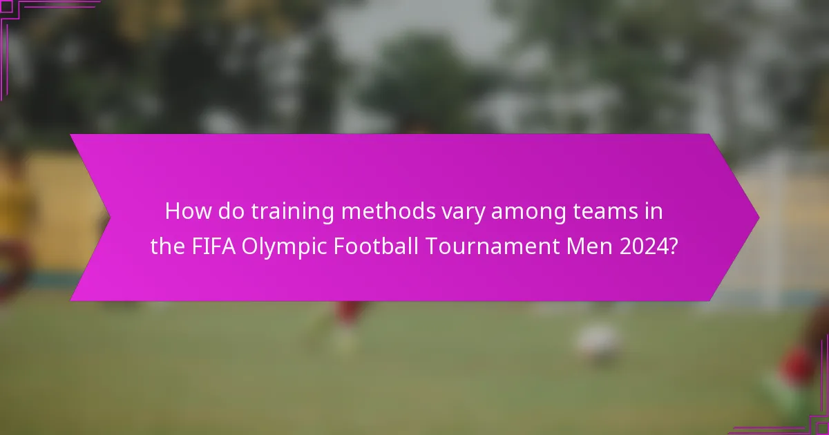 How do training methods vary among teams in the FIFA Olympic Football Tournament Men 2024?