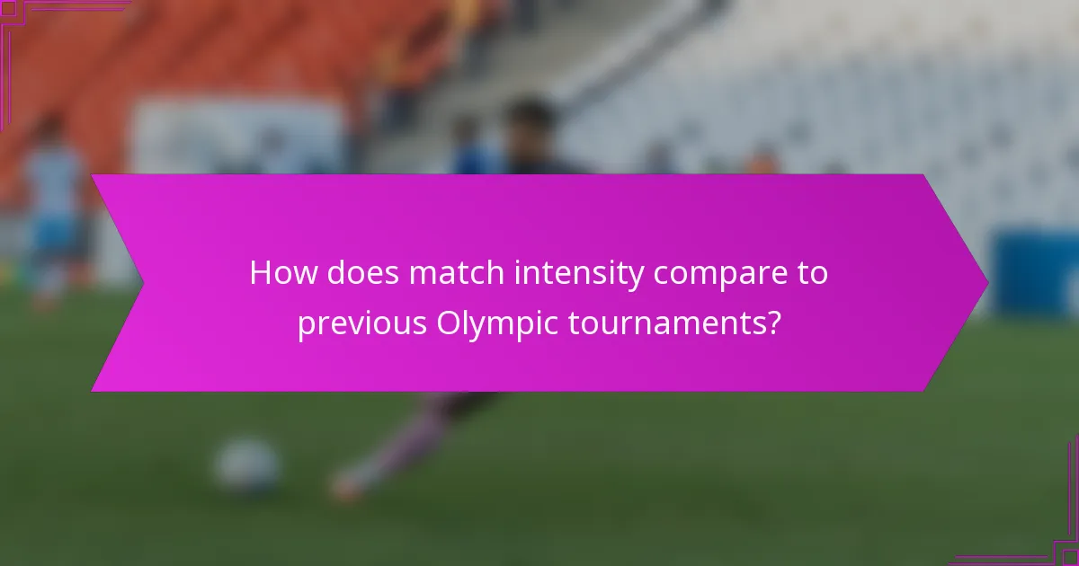 How does match intensity compare to previous Olympic tournaments?