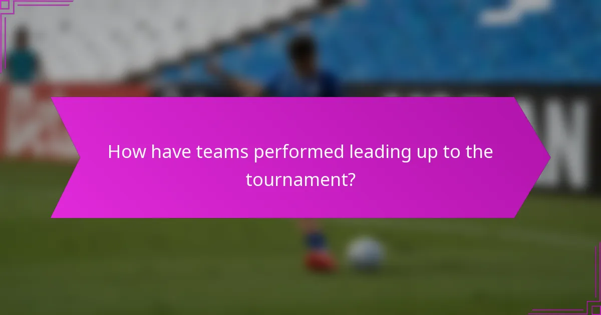 How have teams performed leading up to the tournament?