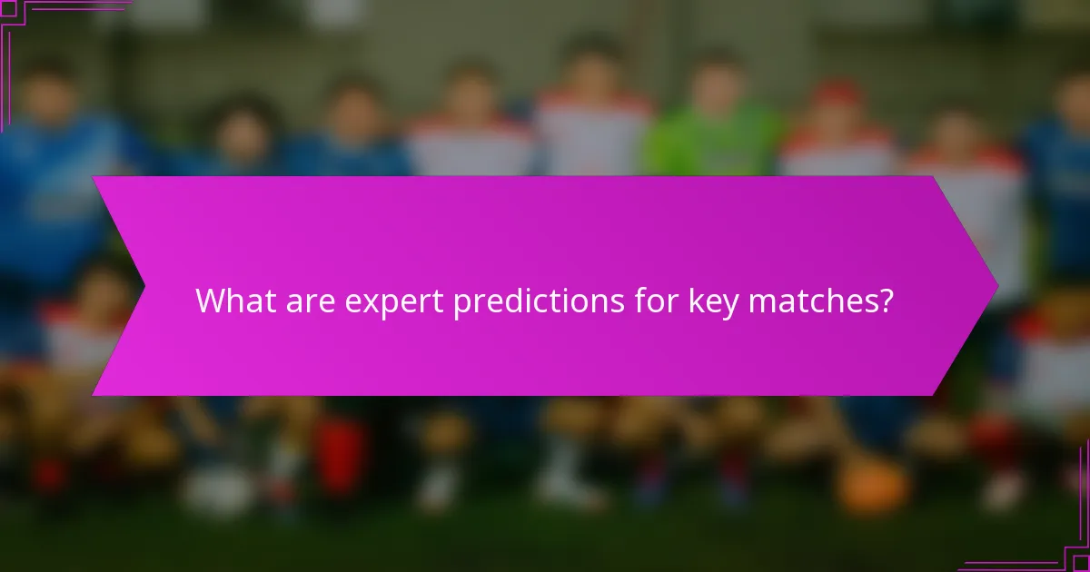 What are expert predictions for key matches?