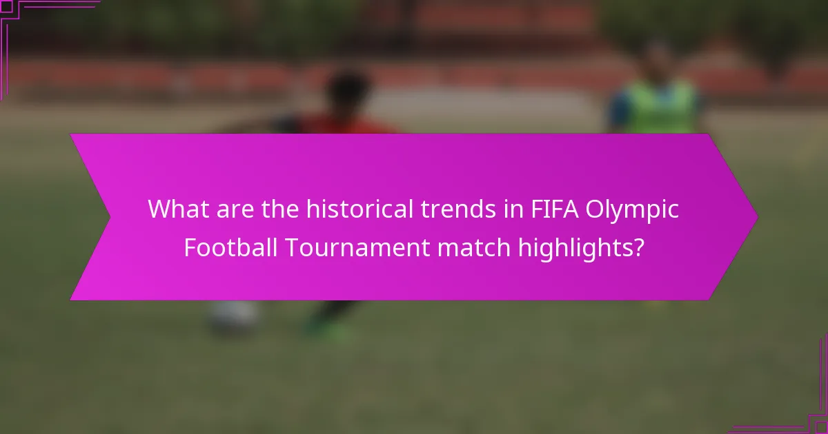 What are the historical trends in FIFA Olympic Football Tournament match highlights?