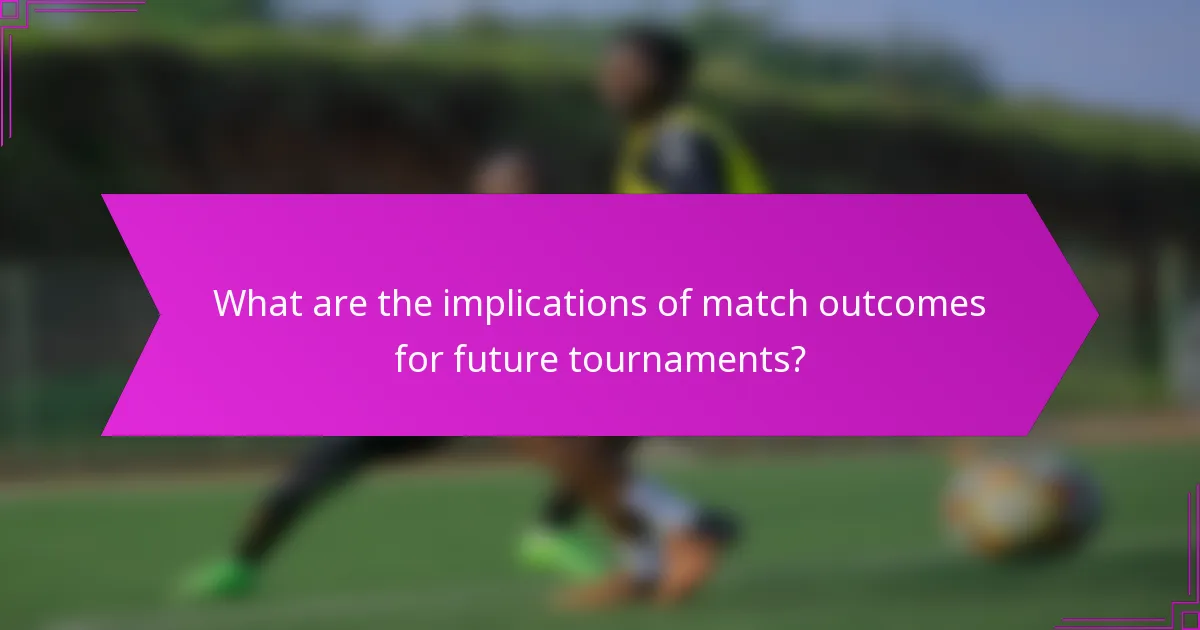 What are the implications of match outcomes for future tournaments?