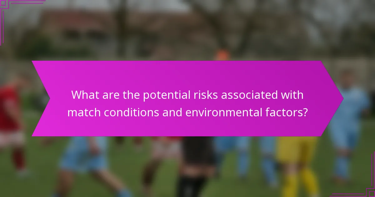 What are the potential risks associated with match conditions and environmental factors?