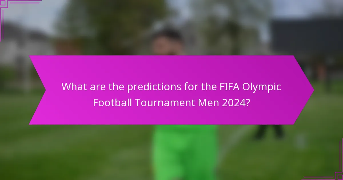 What are the predictions for the FIFA Olympic Football Tournament Men 2024?