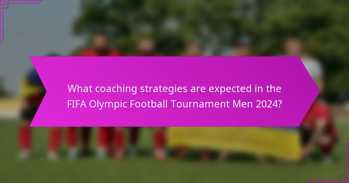 What coaching strategies are expected in the FIFA Olympic Football Tournament Men 2024?