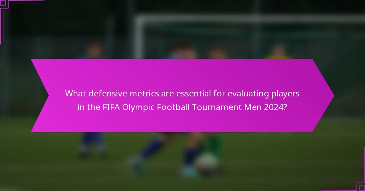 What defensive metrics are essential for evaluating players in the FIFA Olympic Football Tournament Men 2024?