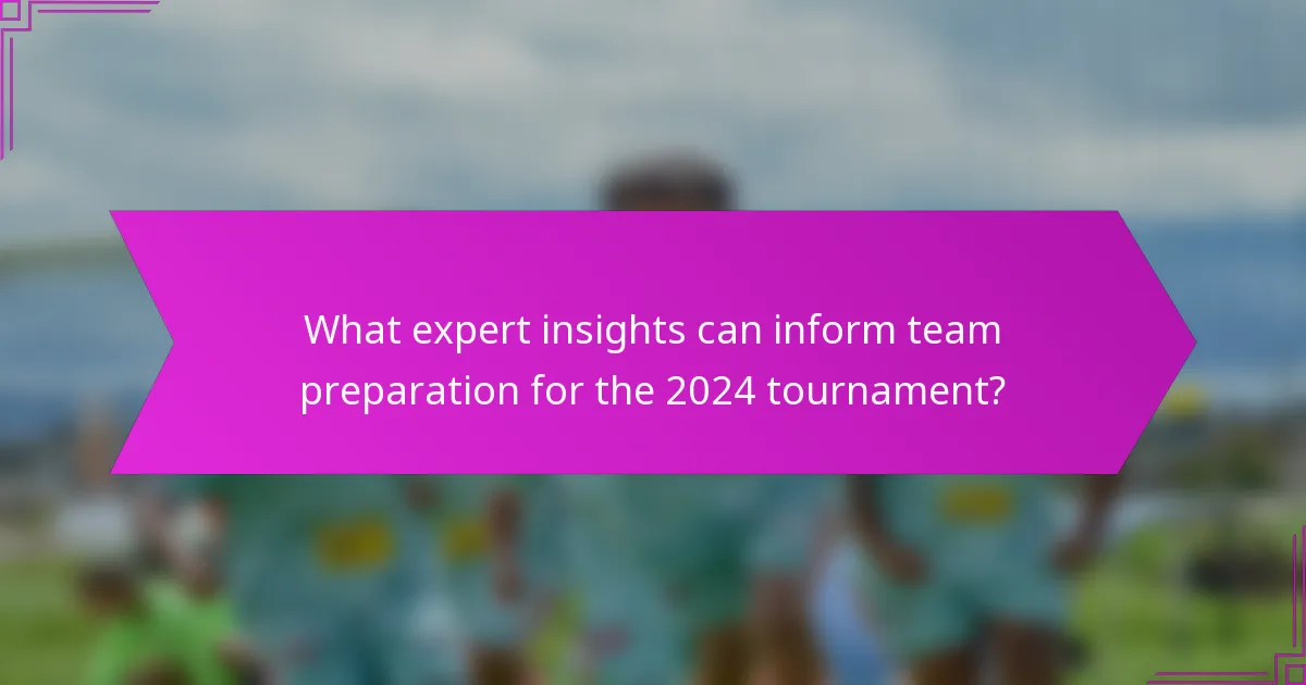 What expert insights can inform team preparation for the 2024 tournament?