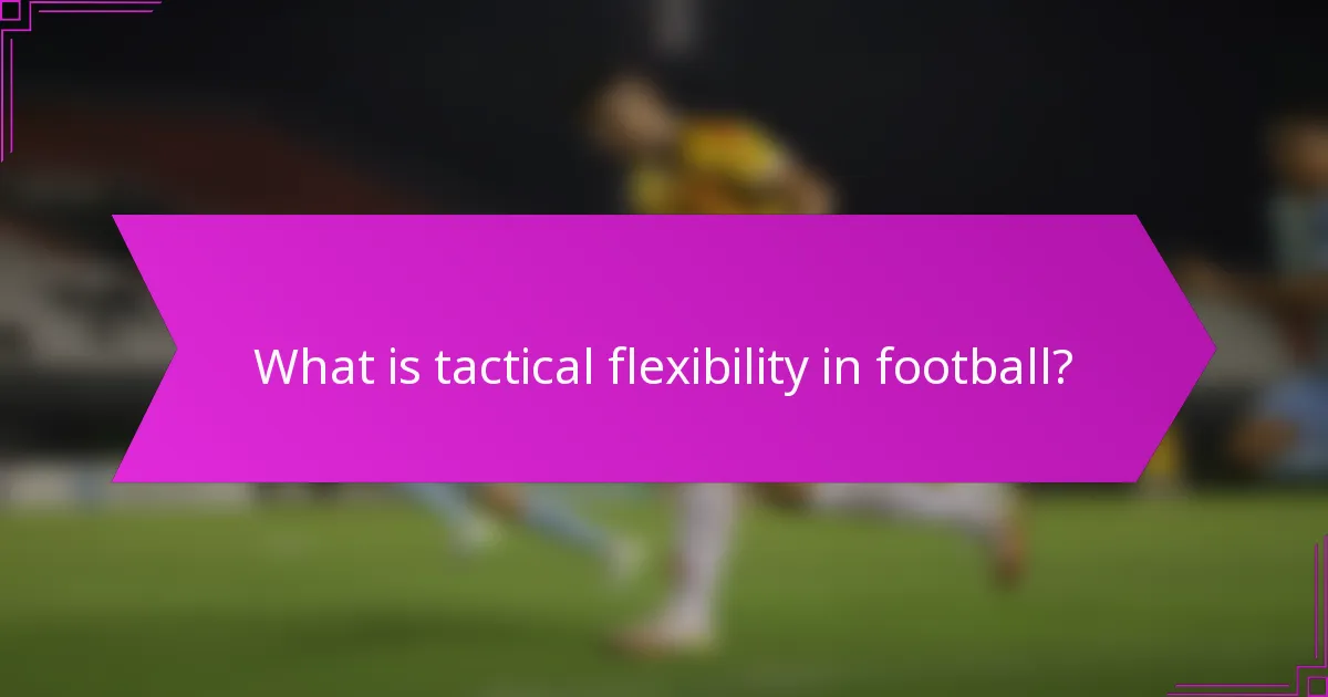 What is tactical flexibility in football?