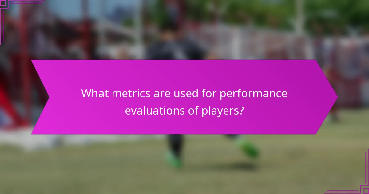 What metrics are used for performance evaluations of players?