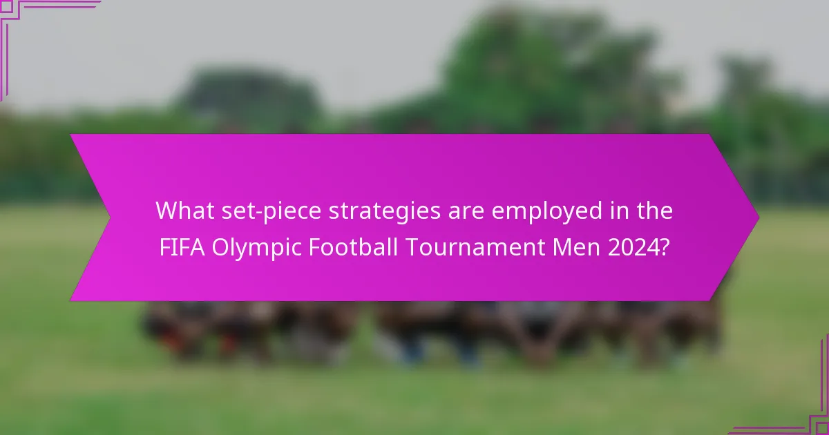 What set-piece strategies are employed in the FIFA Olympic Football Tournament Men 2024?