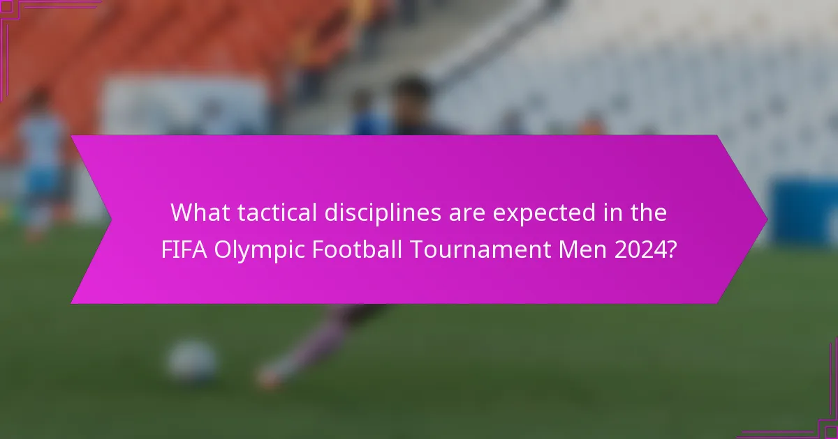 What tactical disciplines are expected in the FIFA Olympic Football Tournament Men 2024?