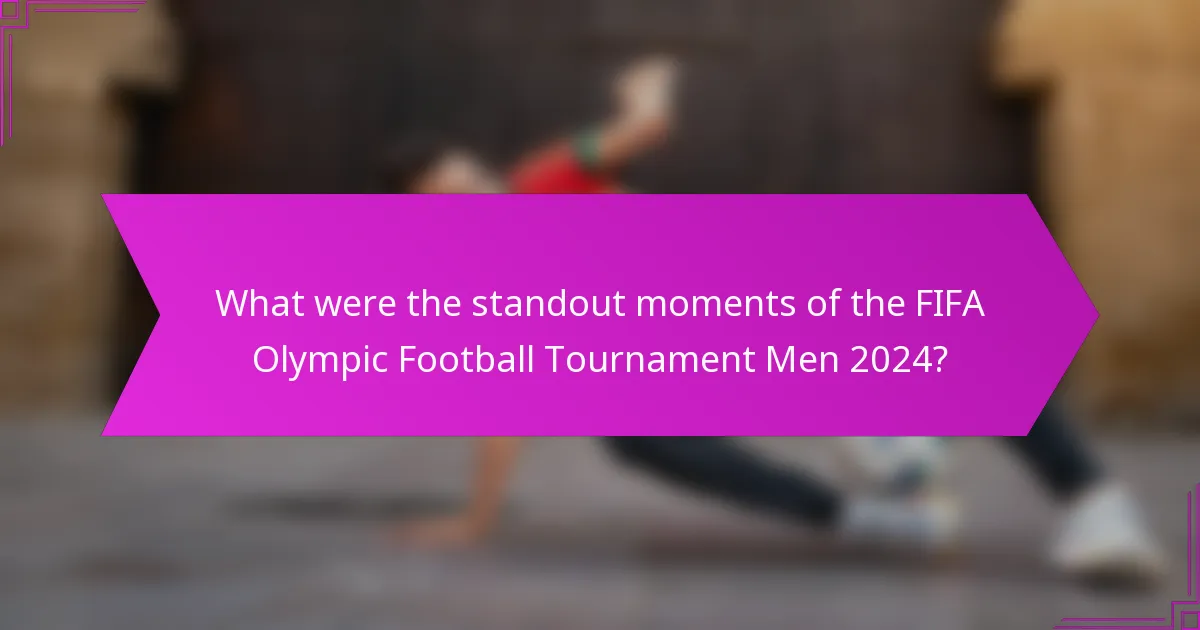What were the standout moments of the FIFA Olympic Football Tournament Men 2024?