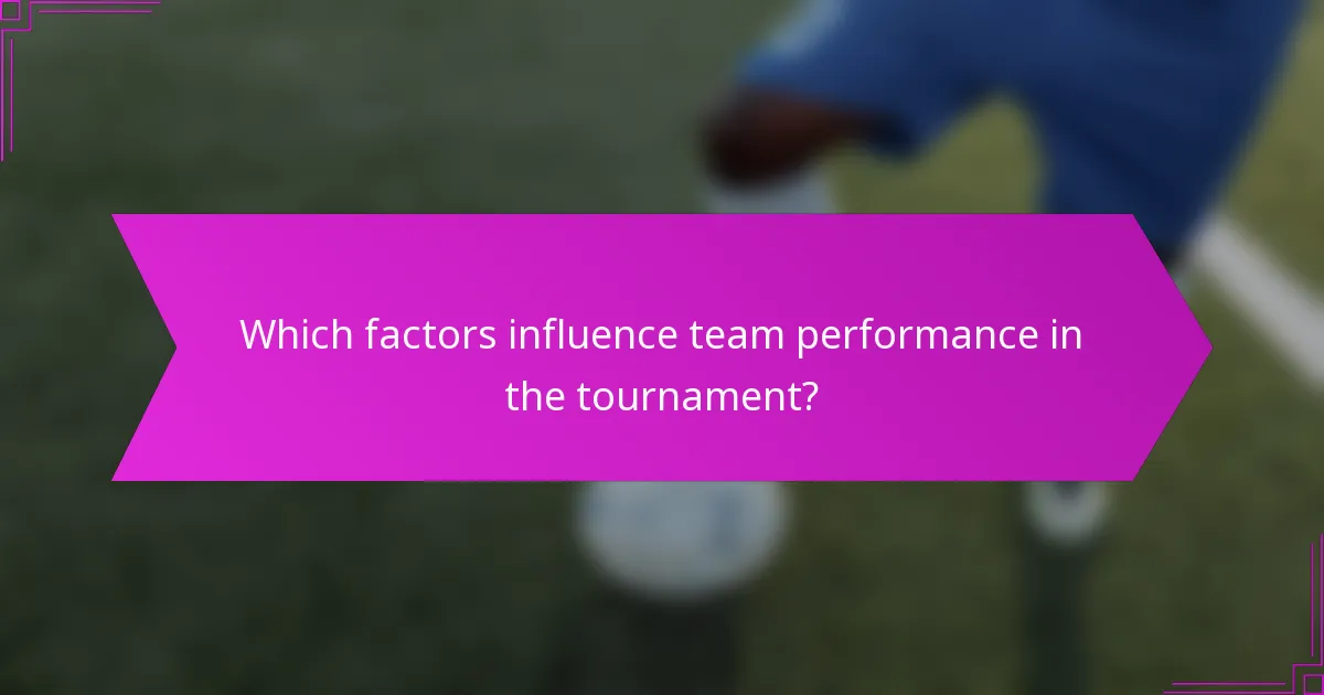 Which factors influence team performance in the tournament?