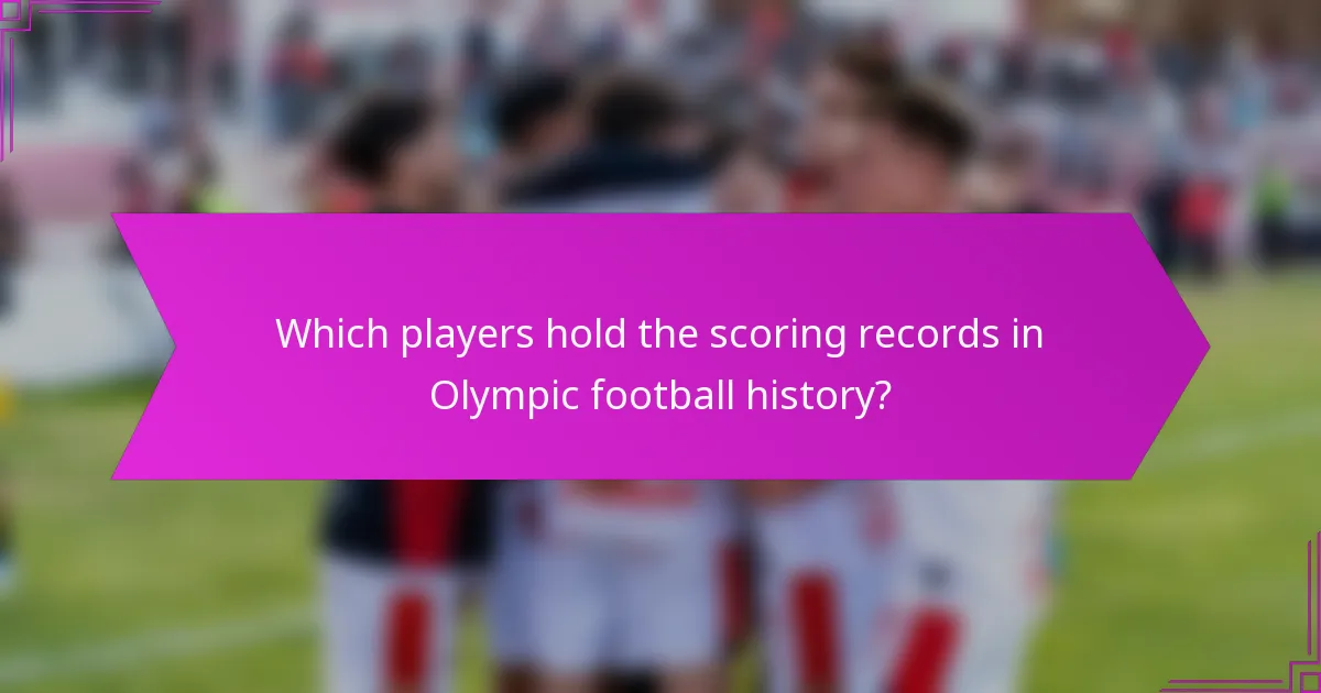 Which players hold the scoring records in Olympic football history?