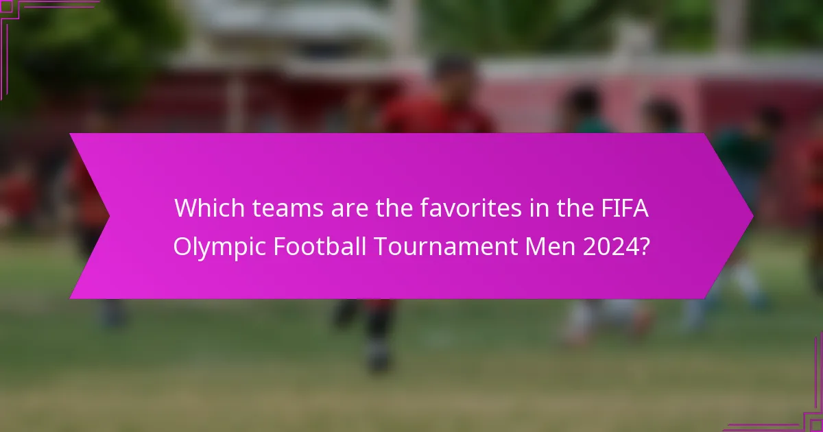 Which teams are the favorites in the FIFA Olympic Football Tournament Men 2024?