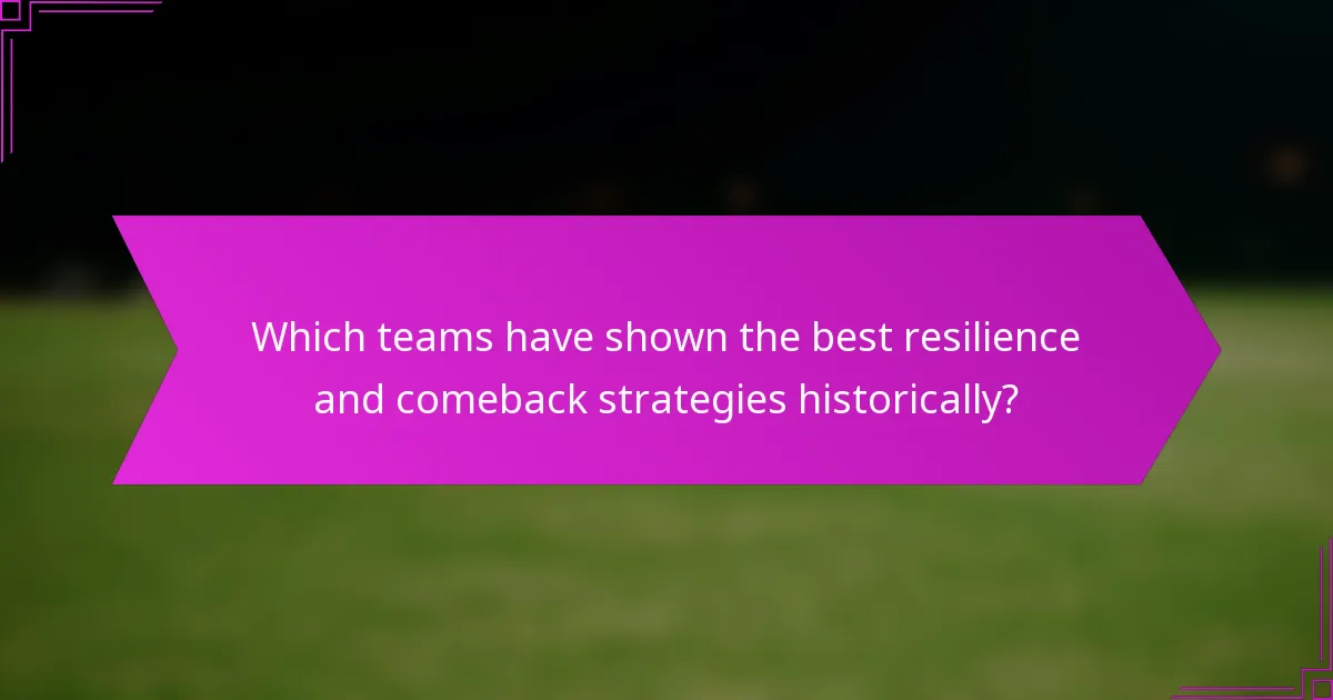 Which teams have shown the best resilience and comeback strategies historically?