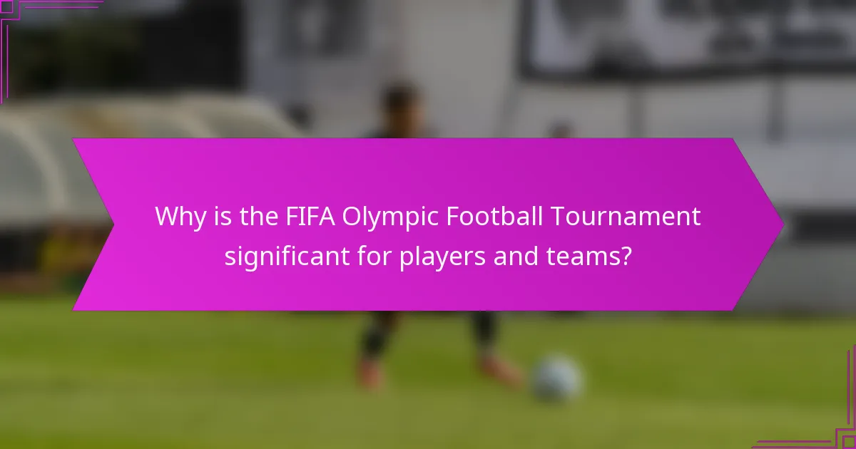 Why is the FIFA Olympic Football Tournament significant for players and teams?